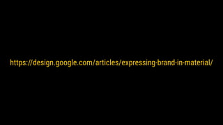 https://design.google.com/articles/expressing-brand-in-material/
 