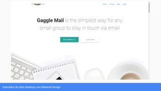 Exemplos de sites desktop com Material Design
 