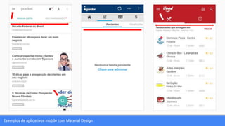Exemplos de aplicativos mobile com Material Design
 