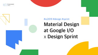 Material design at google io 19 x design sprint