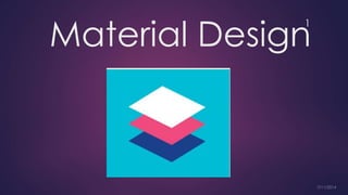 Material Design
1
 