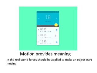 Motion provides meaning
In the real world forces should be applied to make an object start
moving
 