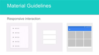 Material Guidelines
Responsive interaction
 