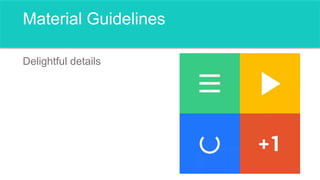 Material Guidelines
Delightful details
 