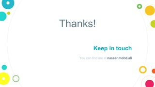 Thanks!
Keep in touch
You can find me at nasser.mohd.ali
 