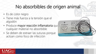 No absorbibles de origen animal
• Es de color negro
• Tiene más fuerza a la tensión que el
algodón
• Produce mayor reacción inflamatoria que
cualquier material no absorbible
• Se deben de extraer las suturas porque
actúan como foco de infección
 