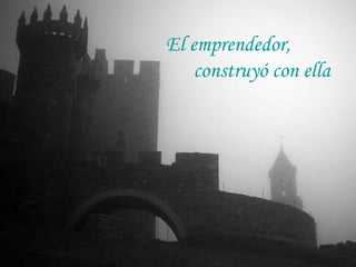 El emprendedor,  construyó con ella 