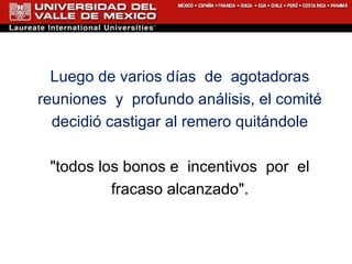 Luego de varios días  de  agotadoras reuniones  y  profundo análisis, el comité decidió castigar al remero quitándole "todos los bonos e  incentivos  por  el fracaso alcanzado". 