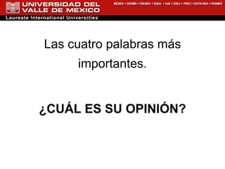 Las cuatro palabras más importantes. ¿CUÁL ES SU OPINIÓN? 