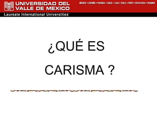 ¿QUÉ ES  CARISMA ? 