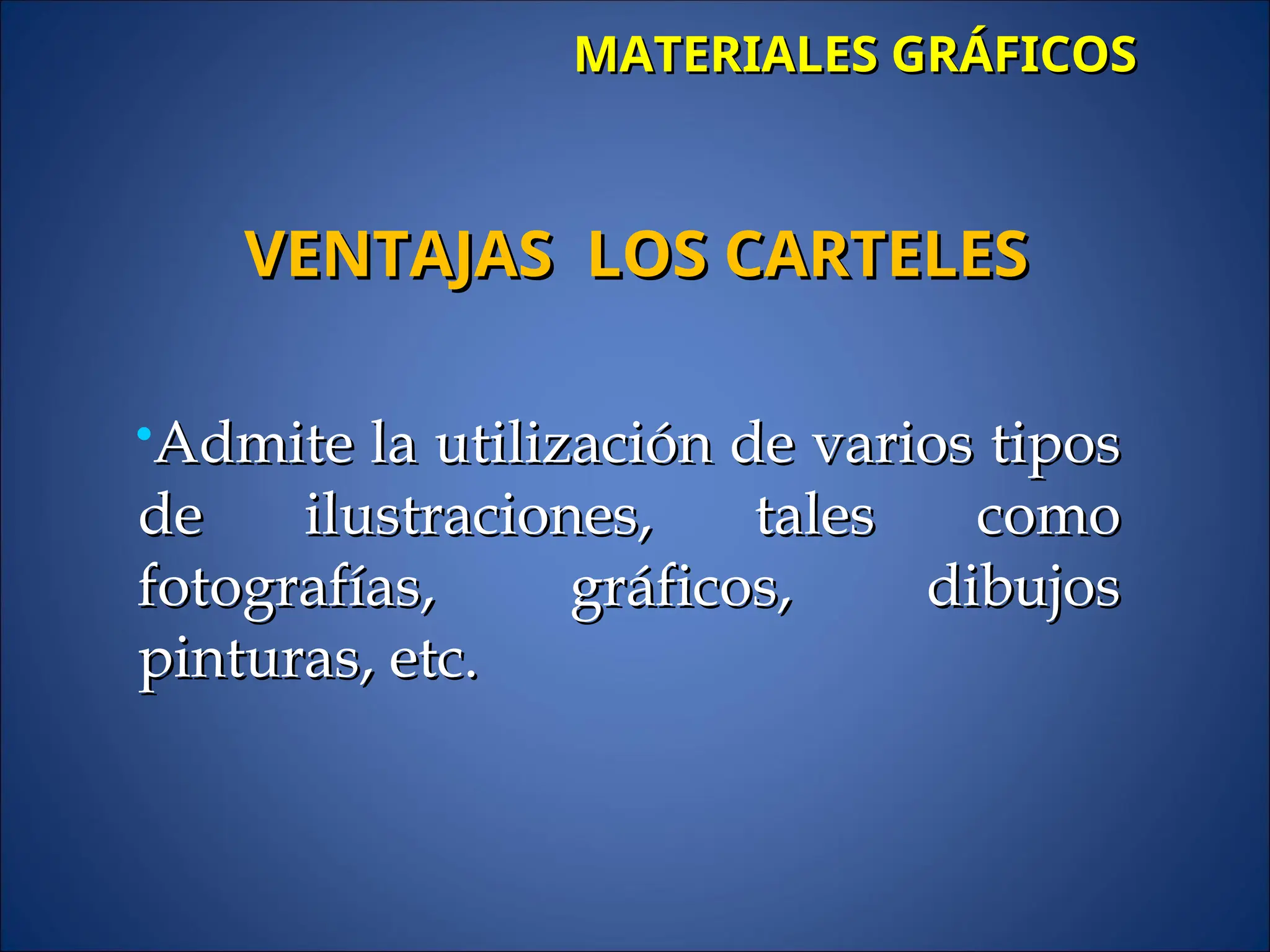 MATERIALES GRÁFICOS
MATERIALES GRÁFICOS
Admite la utilización de varios tipos
Admite la utilización de varios tipos
de ilustraciones, tales como
de ilustraciones, tales como
fotografías, gráficos, dibujos
fotografías, gráficos, dibujos
pinturas, etc.
pinturas, etc.
VENTAJAS LOS CARTELES
VENTAJAS LOS CARTELES
 