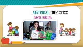MATERIAL DIDÁCTICO
NIVEL INICIAL
 
