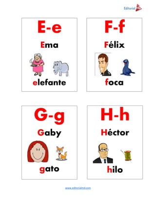 www.editorialmd.com
E-e
Ema
elefante
F-f
Félix
foca
G-g
Gaby
gato
H-h
Héctor
hilo
 