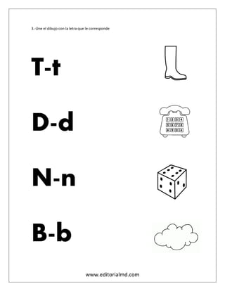 www.editorialmd.com
3.-Une el dibujo con la letra que le corresponde
T-t
D-d
N-n
B-b
 