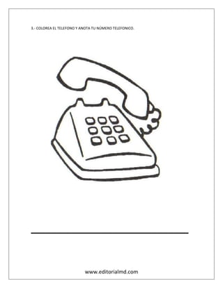 www.editorialmd.com
3.- COLOREA EL TELEFONO Y ANOTA TU NÚMERO TELEFONICO.
_______________________________
 