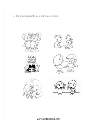 www.editorialmd.com
2.- Colorea las imágenes en las que se observa que hay amistad
 
