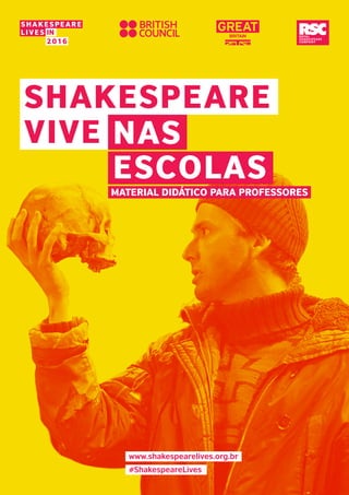 Material Didático para professores
www.shakespearelives.org.br
#ShakespeareLives
NAS
ESCOLAS
SHAKESPEARE
VIVE
in
 