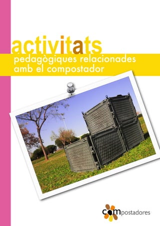 activitats
pedagògiques relacionades
amb el compostador
 