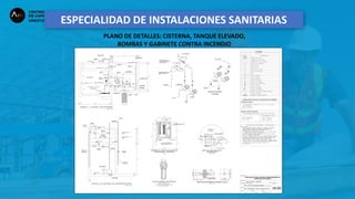 ESPECIALIDAD DE INSTALACIONES SANITARIAS
PLANO DE DETALLES: CISTERNA, TANQUE ELEVADO,
BOMBAS Y GABINETE CONTRA INCENDIO
 