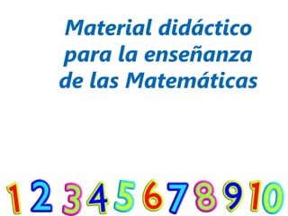 Material didáctico
para la enseñanza
de las Matemáticas
 