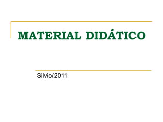 MATERIAL DIDÁTICO Silvio/2011 