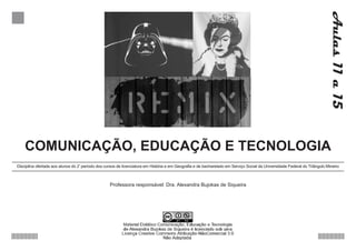 Aulas 11 a 15

COMUNICAÇÃO, EDUCAÇÃO E TECNOLOGIA

Disciplina ofertada aos alunos do 2 período dos cursos de licenciatura em História e em Geografia e de bacharelado em Serviço Social da Universidade Federal do Triângulo Mineiro
0

Professora responsável: Dra. Alexandra Bujokas de Siqueira

 