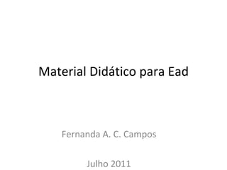 Material Didático para Ead Fernanda A. C. Campos Julho 2011 