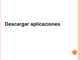 Descargar aplicaciones
 