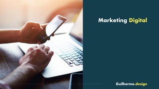 Guilherme.design
Marketing Digital
 