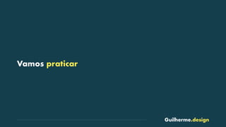 Guilherme.design
Vamos praticar
 