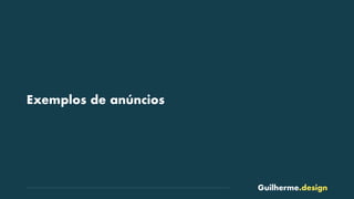 Guilherme.design
Exemplos de anúncios
 