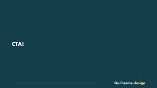 Guilherme.design
CTA!
 