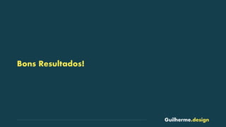 Guilherme.design
Bons Resultados!
 