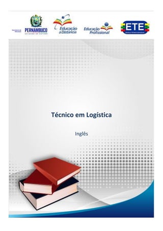 Técnico em Logística
                                 Inglês




Técnico em Logística

       Inglês




                                    1
 