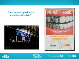 Convincono i pazienti a
cambiare dentista?
 