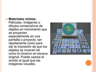  Materiales mixtos. 
Películas. Imágenes o 
dibujos consecutivos de 
objetos en movimiento que 
se proyectan, 
especialmente en una 
pantalla o proyecto, tan 
rápidamente como para 
dar la impresión de que los 
objetos se mueven tal 
como lo hicieron en escena 
original. Puede usarse el 
sonido al igual que las 
imágenes visuales. 
 