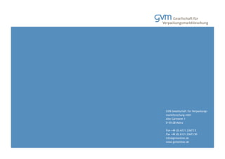 Mainz, Mai 2023 Auswirkungen auf den Markt für Wellpappeverpackungen bei einem verpflichtenden MW-Anteil für Transportverpackungen
GVM Gesellschaft für Verpackungs-
marktforschung mbH
Alte Gärtnerei 1
D-55128 Mainz
Fon +49 (0) 6131.33673 0
Fax +49 (0) 6131.33673 50
info@gvmonline.de
www.gvmonline.de
 