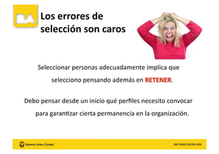 ¿Qué	
  implica	
  seleccionar	
  personas?	
  
Los	
  errores	
  de	
  
selección	
  son	
  caros	
  
 