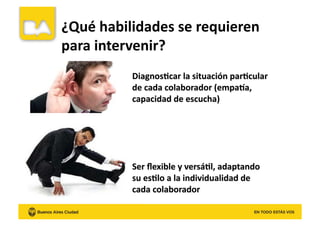 ¿Qué	
  habilidades	
  se	
  requieren	
  
para	
  intervenir?	
  
 