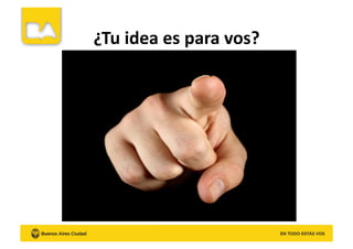 ¿Tu	
  idea	
  es	
  para	
  vos?	
  
 