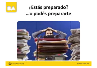 ¿Estás	
  preparado?	
  
…o	
  podés	
  prepararte	
  
 
