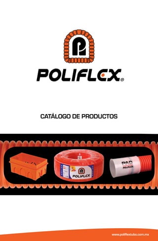 CATÁLOGO DE PRODUCTOS




                   www.poliflextubo.com.mx
 