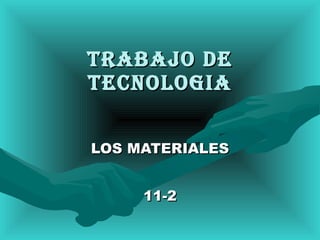 TRABAJO DE TECNOLOGIA LOS MATERIALES 11-2 