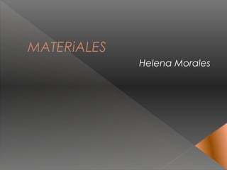 MATERiALES
Helena Morales
 