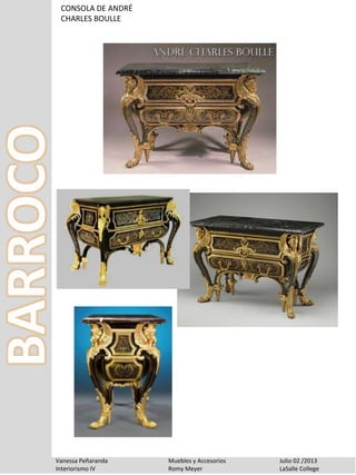 CONSOLA DE ANDRÉ
CHARLES BOULLE
Vanessa Peñaranda Muebles y Accesorios Julio 02 /2013
Interiorismo IV Romy Meyer LaSalle College
 