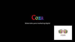 Coza
Materiales para marketing digital
 