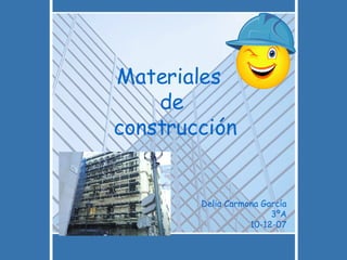 Materiales  de  construcción Delia Carmona García 3ºA 10-12-07 