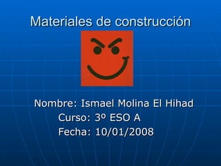 Materiales de construcción ,[object Object],[object Object],[object Object]