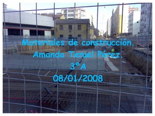 Materiales de construcción. Amanda Teruel Pérez. 3ºA 08/01/2008 