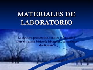 La siguiente presentación contiene información sobre el material básico de laboratorio, su función y clasificación. MATERIALES DE LABORATORIO 